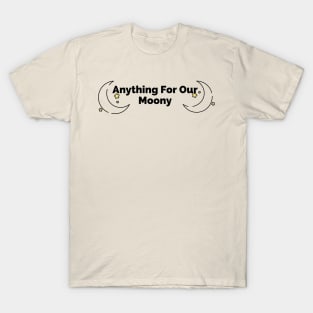 Anything For Our Moony T-Shirt